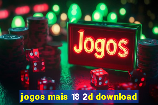 jogos mais 18 2d download